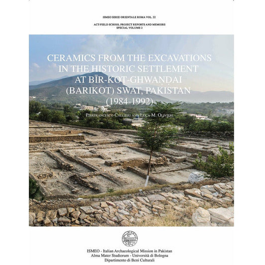 Ceramics from the excavations In the historic settlement At Bīr-Koṭ-Ghwaṇḍai (barikot) Swat, Pakistan (1984-1992) - Pierfrancesco Callieri and Luca M. Olivieri  [English]