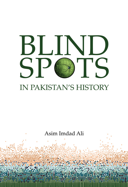 Blind Spots in Pakistan's History - Asim Imdad Ali  [English]