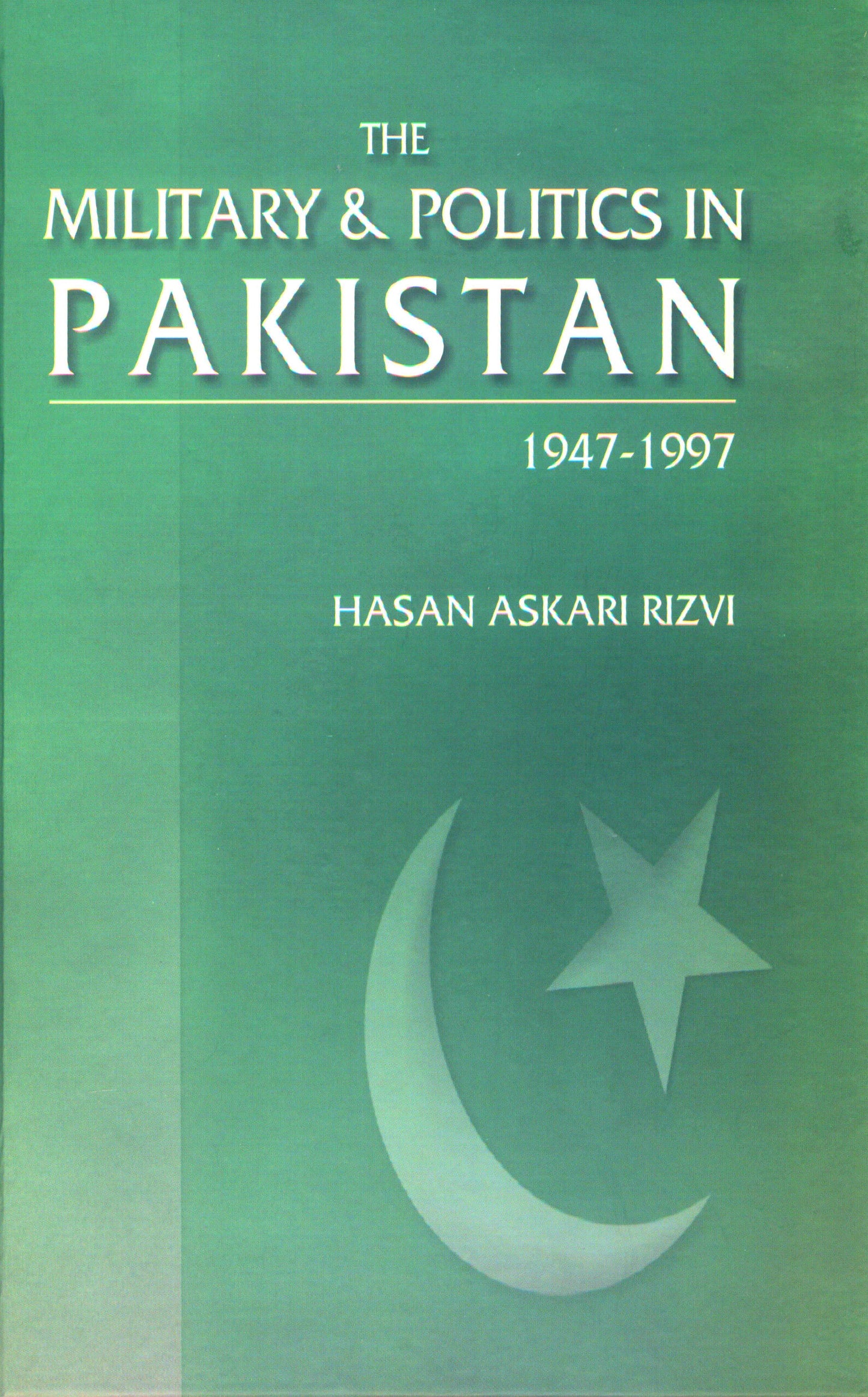 The Military & Politics In Pakistan 1947-1997  [English]