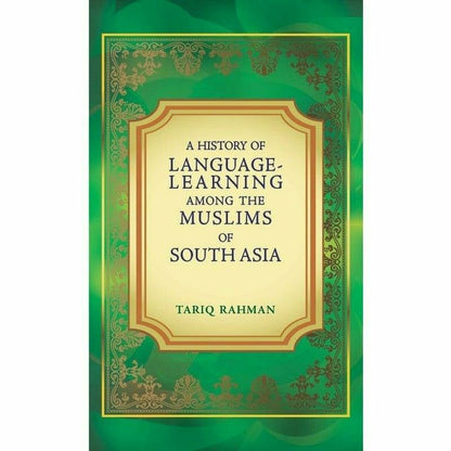 A History Of Language Learning Among The Muslims of South Asia  [English]