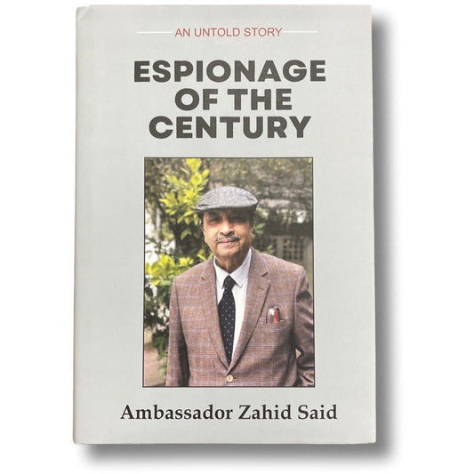 Espionage of the Century: An Untold Story - Ambassador Zahid Said [English]