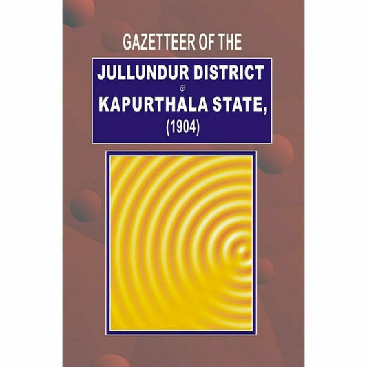 Gazetteer Of Jullundur Distt.& Kapurthala 1904  [English]