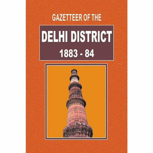 Gazetteer Of The Delhi District 1883-84  [English]