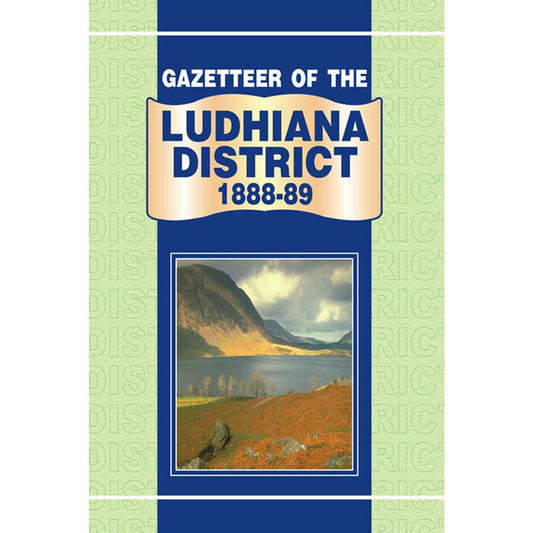 Gazetteer Of The Ludhiana District 1888-89  [English]