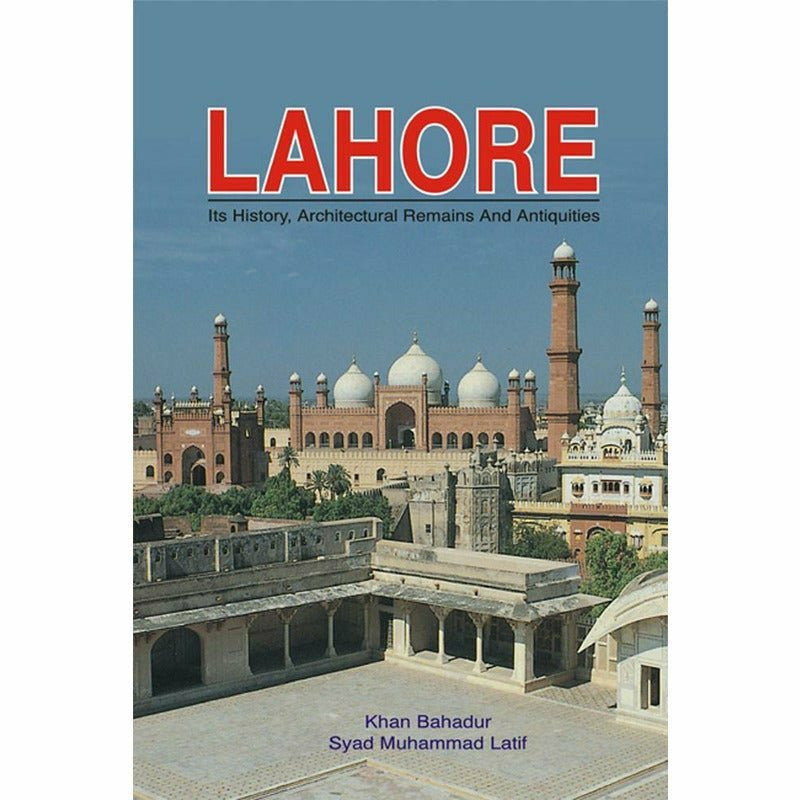 Lahore: Its History, Architecture Remains  [English]