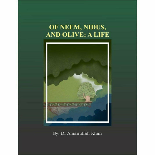 Of Neem, Nidus and Olive: A Life - Dr. Amanullah Khan  [English]