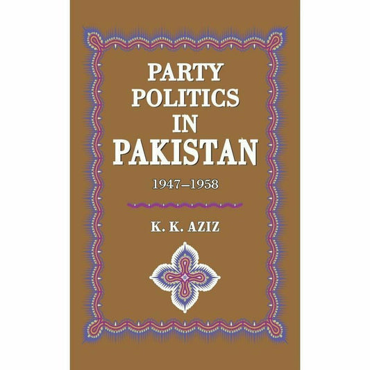 Party Politics In Pakistan 1947-58  [English]