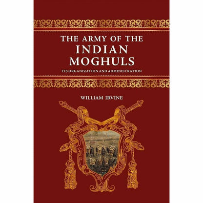 The Army Of The Indian Moghuls  [English]