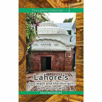 The Lahore Collection: Lahore's Lost Walls and the Thin Girl with an Iron Will  [English]