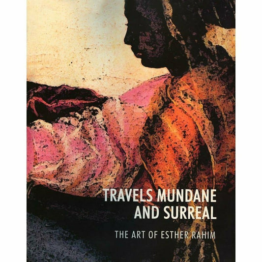 Travels Mundane & Surreal Art Of Esther Rahim [English]
